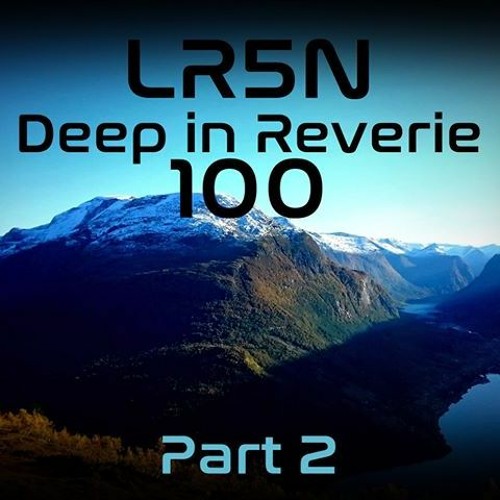 Deep In Reverie Episode 100 Part 2 - 07-04-2020