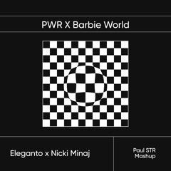 Eleganto x Barbie Girl - PWR X Barbie World (Paul STR Mashup)