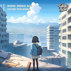 MISHØ, ZreniX, Elvya - Saving This World [Future Bass Release]