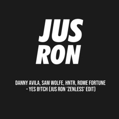 Danny Avila, Sam Wolfe, HNTR, Rome Fortune -  YES B!TCH (Jus Ron 'Zenless' Edit) Dirty