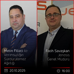 Fatih Savaşkan - Metin Filizci ile Verimsizliğin Sürdürülemez Ağırlığı