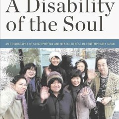 VIEW EPUB 🖍️ A Disability of the Soul: An Ethnography of Schizophrenia and Mental Il