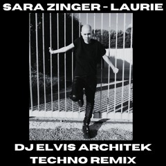 Sara Zinger - Laurie (DJ Elvis Architek Techno Remix) FREE DOWNLOAD