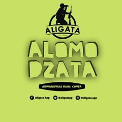 Aligata - Alomo Gyata  Dzata (Akwankwaa Hiani Cover)