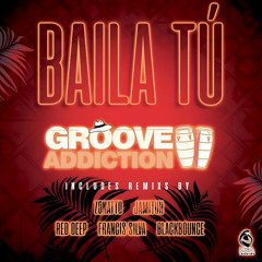 Groove Addiction - Baila Tú (Zonatto Remix)