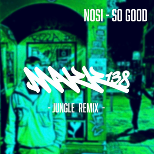 NOSI - SO GOOD [MAKK138 JUNGLE REMIX] [FREEDL]
