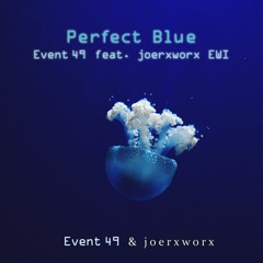 Perfect Blue // Event 49 feat joerxworx // EWI