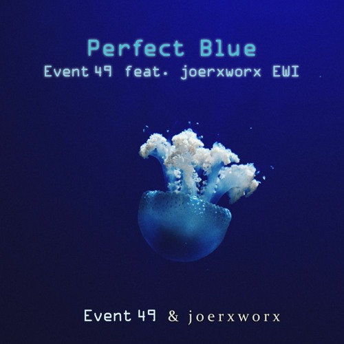 Perfect Blue // Event 49 feat joerxworx // EWI