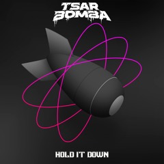 Tsar Bomba- Hold It Down
