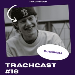 TrachCast #16 - Dj Bünzli
