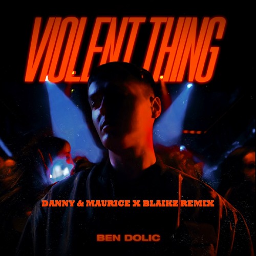 Ben Dolic - Violent Thing (Danny & Maurice x Blaikz Remix)