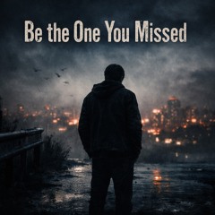 Be the one you missed