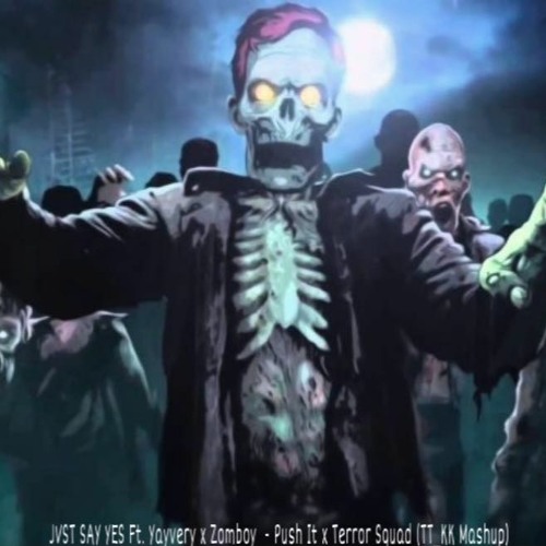 JVST SAY YES Ft. Yayvery X Zomboy  - Push It X Terror Squad (TT KK Mashup)