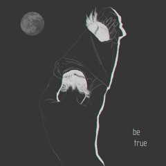 Be True