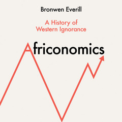 Africonomics: A History of Western Ignorance, By Bronwen Everill, Read by Patricia Rodriguez