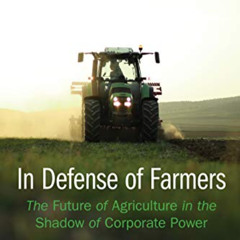 [READ] KINDLE 💛 In Defense of Farmers: The Future of Agriculture in the Shadow of Co
