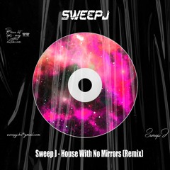 Sweep J - House With No Mirrors (Remix)