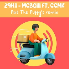 29H1 - Mcboiii ft Ccmk (Pat The Puppy's remix)