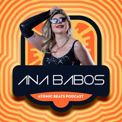 ATOMIC BEATS PODCAST - DJ ANA BABOS