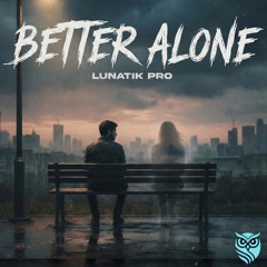BETTER ALONE