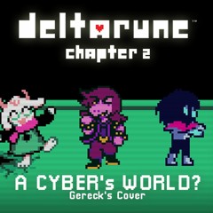 A CYBER'S WORLD? (Gereck's Cover)| Deltarune Chapter 2