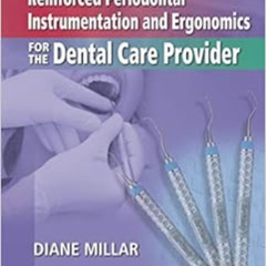 Access KINDLE ✅ Reinforced Periodontal Instrumentation and Ergonomics for the Dental