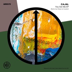 Premiere : Cajal - You Got Me [CLOSE TO CUSTOM REMIX] [MRR075]