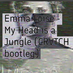 Emma Louise - My Head is a Jungle (CRVTCH Bootleg) FREE DOWNLOAD