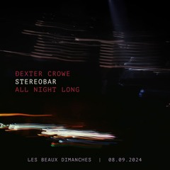 Ðexter Crowe All Night Long @ StereoBar | Les Beaux Dimanches [08.09.24]