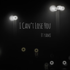 I Can’t Lose You Ft Yami,