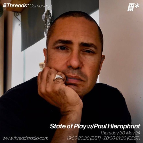 State of Play w- Paul Hierophant - 30th - May -2024 | Threads