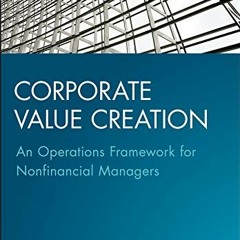 [READ] EPUB 📁 Corporate Value Creation: An Operations Framework for Nonfinancial Man