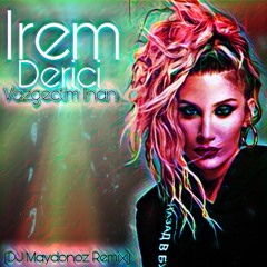 Irem Derici Vazgectim Inan (DJ Maydonoz Remix)