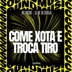 MC MAGNO - COME XOTA E TROCA TIRO  { DJ LAMPIÃO 22 }