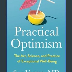 [ebook] read pdf ⚡ Practical Optimism: The Art, Science, and Practice of Exceptional Well-Being
