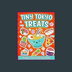 {DOWNLOAD} 💖 Tiny Tokyo Treats Kawaii Coloring Book: Simple & Bold Coloring Pages Featuring Cute K