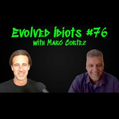 Evolved idiots #76: Marc Cortez
