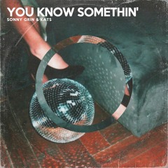 You Know Somethin' - Sonny Grin x Kats