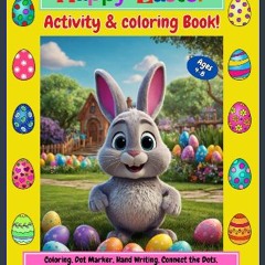 [PDF] eBOOK Read 💖 Happy Easter Activity & Coloring Book!: 100 Pages of Easter Fun! Coloring, Dot