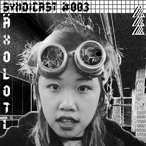 SYNDICAST #003 ÄXOLOTL