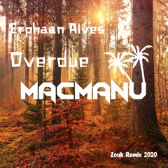 MacMaNu x Erphaan Alves - Overdue (Zouk Remix 2020)| BFD