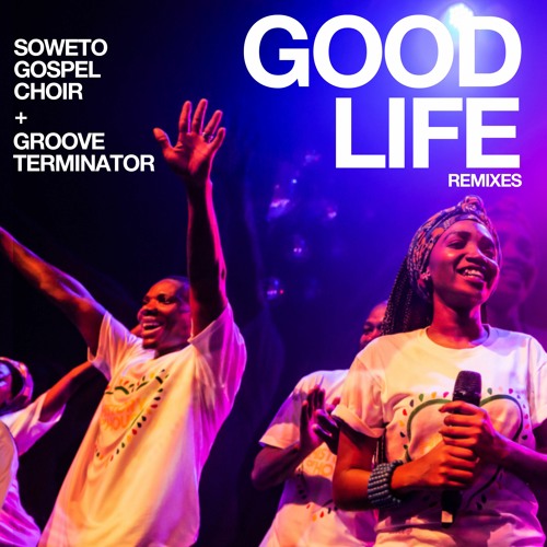 Good Life (Impilo Emnande) (Luke Taylor Remix) - Soweto Gospel Choir, Groove Terminator