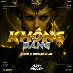 Không Bằng - ( Ajay Angger X SIBAM X CARLEN x JM )