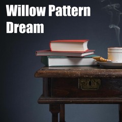 Willow Pattern Dream (EP 3)