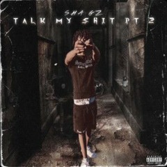 Sha Gz - Talk My Shit Pt 2