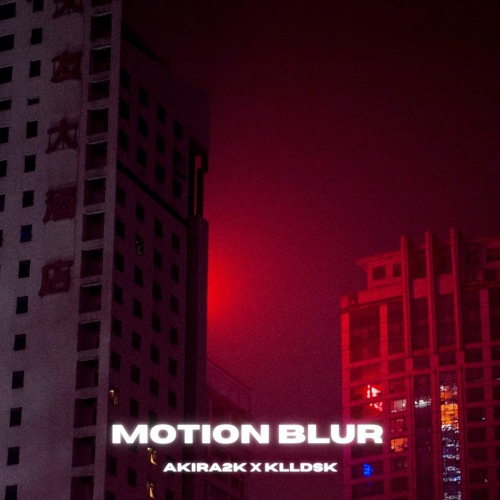 akira2k, klldsk - motion blur