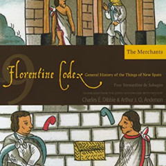 ACCESS EPUB 💜 Florentine Codex: Book 9: Book 9: The Merchants (Volume 9) (Florentine