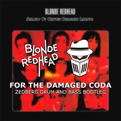 Blonde Redhead - For the Damaged Coda (ZedBerg Drum And Bass Bootleg)