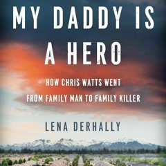 PDF✔read❤online My Daddy is a Hero: How Chris Watts Went from Family Man to Family Killer