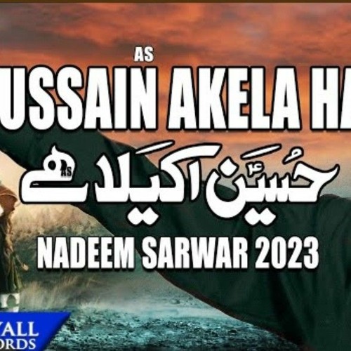 Hussain Akela Hai | Nadeem Sarwar | 2023 -1445